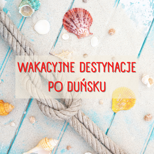 Wakacyjne destynacje po duńsku
