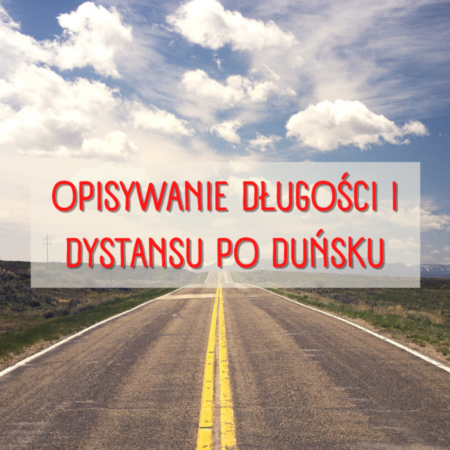 Opisywanie długości i dystansu po duńsku
