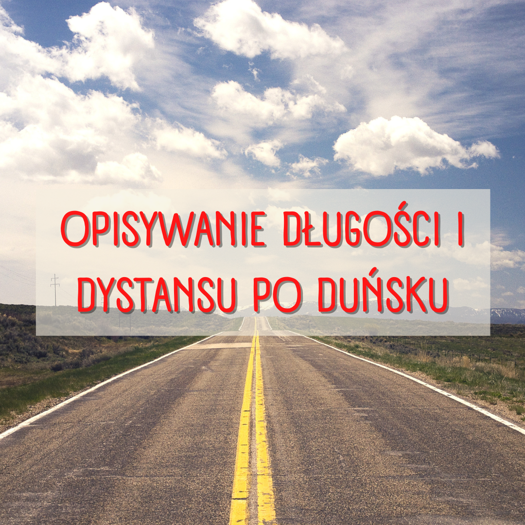 Opisywanie długości i dystansu po duńsku