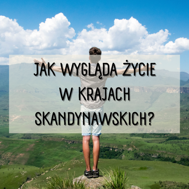 JAK WYGLĄDA ŻYCIE W KRAJACH SKANDYNAWSKICH?