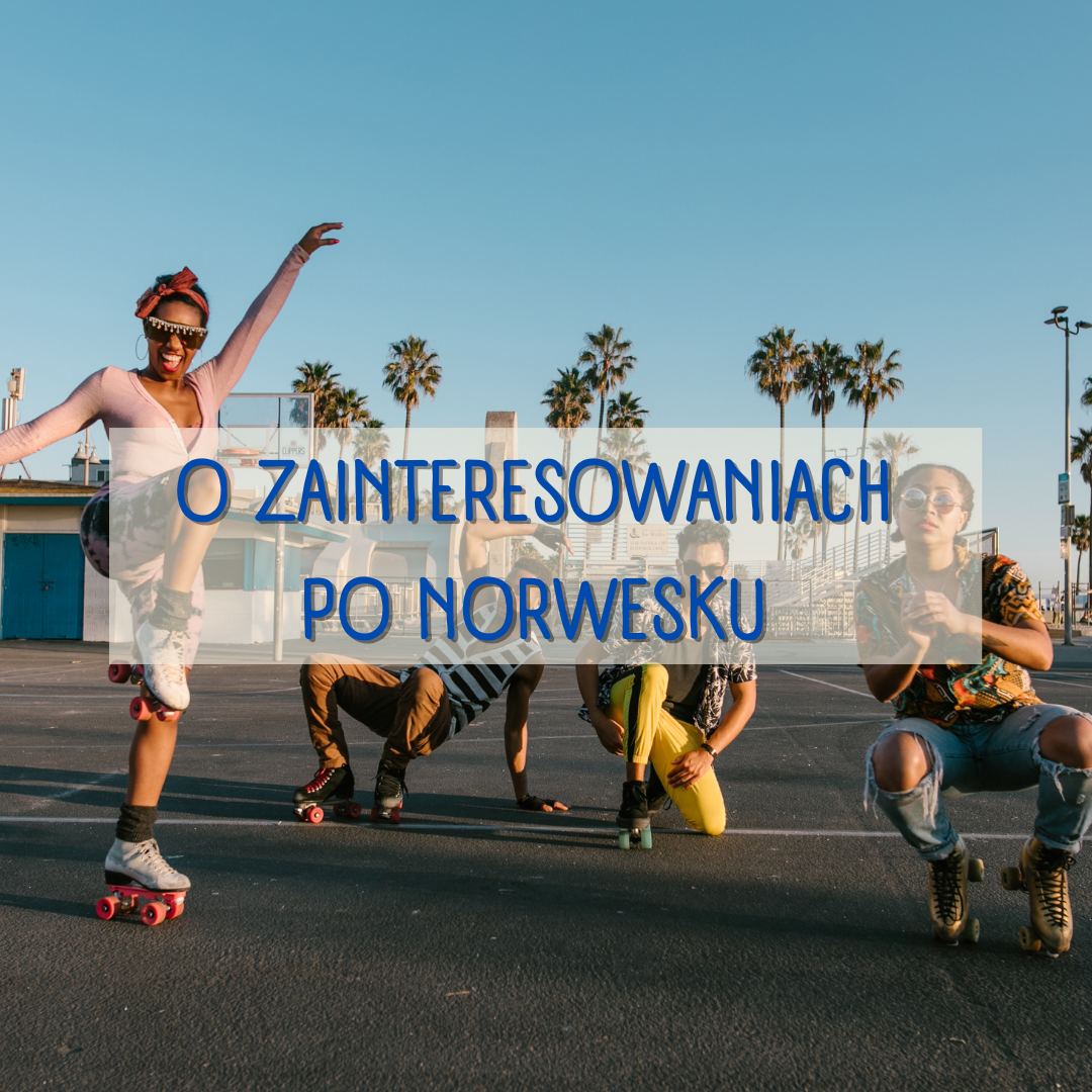 O zainteresowaniach po norwesku