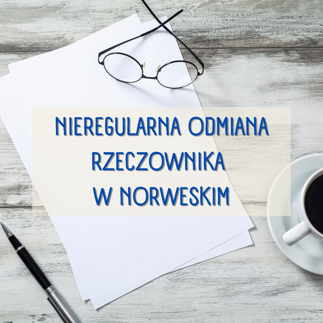 Nieregularna odmiana rzeczownika w norweskim - jak wygląda?