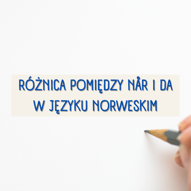 Różnica między når i da w języku norweskim