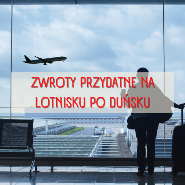 Zwroty przydatne na lotnisku po duńsku