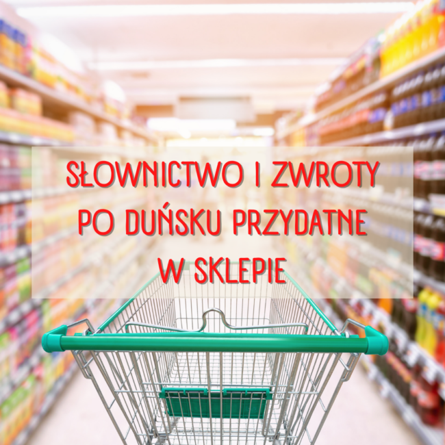 Słownictwo i zwroty po duńsku przydatne w sklepie