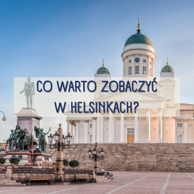 Co warto zobaczyć w Helsinkach?