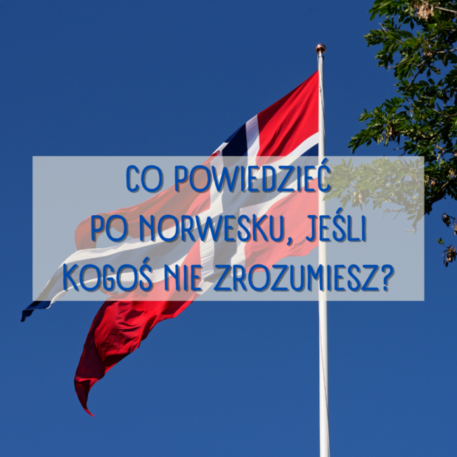 Co powiedzieć po norwesku, jeśli kogoś nie zrozumiesz?