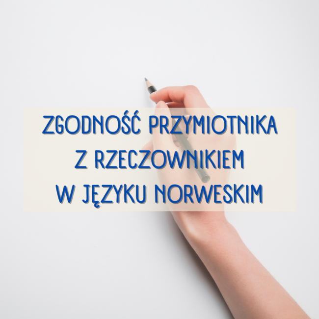 Zgodność przymiotnika z rzeczownikiem w języku norweskim