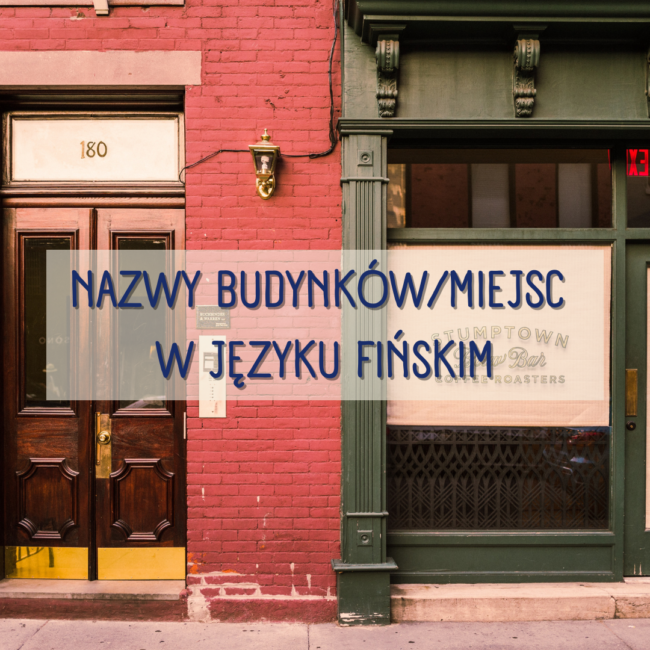 Nazwy budynków miejsc w języku fińskim