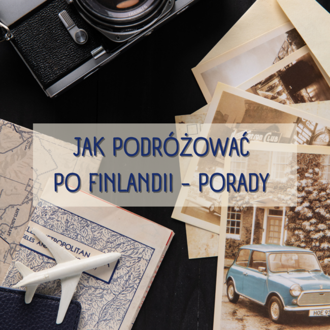 Jak podróżować po Finlandii – porady