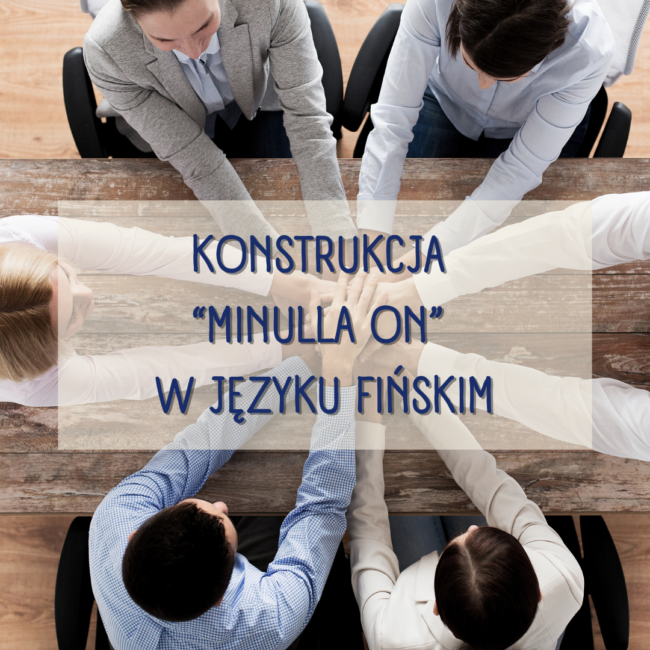 Konstrukcja "Minulla on" w języku fińskim