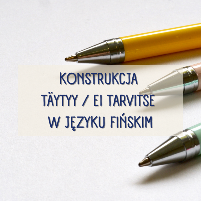 Konstrukcja täytyy / ei tarvitse w języku fińskim