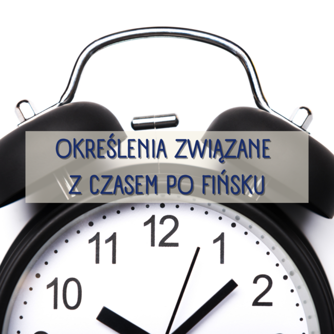 Wyrażenia związane z czasem w języku fińskim