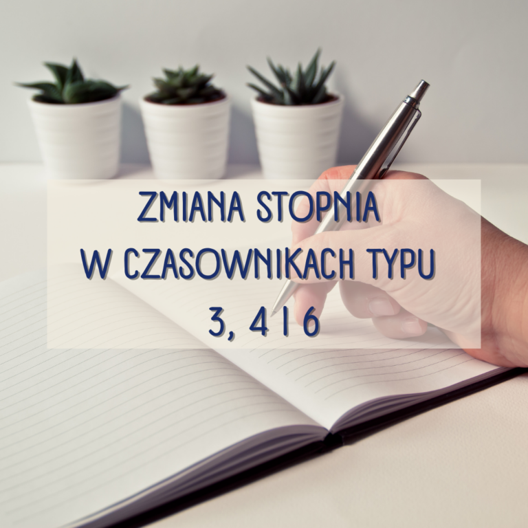 Zmiana stopnia w czasownikach typu 3, 4 i 6